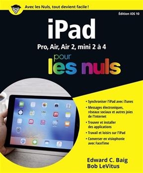 iPad pour les nuls : Pro, Air, Air 2, mini 2 à 4 : édition iOS 10 - Bob Levitus