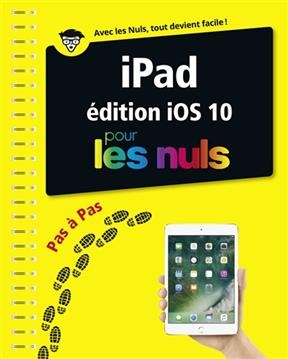 IPad édition iOS 10 pas à pas pour les nuls