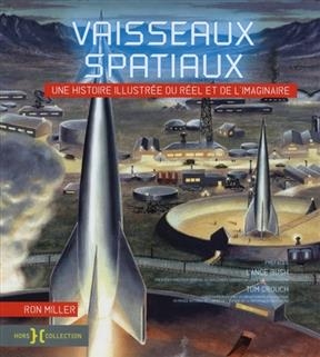 Vaisseaux spatiaux, une histoire illustrée du réel et de l'imaginaire - Ron Miller