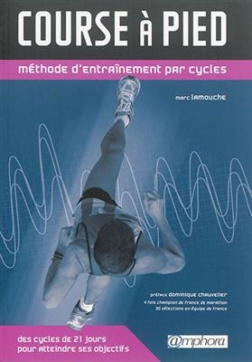 Course &agrave; pied : m&eacute;thode d'entra&icirc;nement par cycles : des cycles de 21 jours pour atteindre ses objectifs - Marc LaMouche