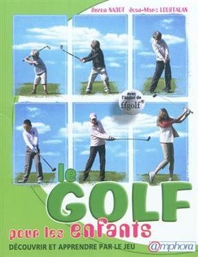 Le golf pour les enfants : d&eacute;couvrir et apprendre par le jeu - Suzon Nadot