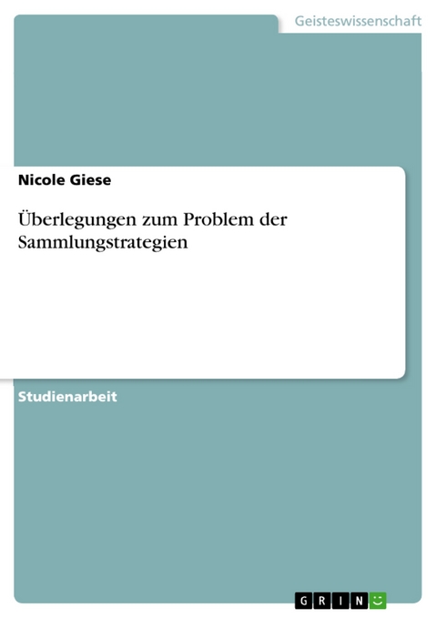 &Uuml;berlegungen zum Problem der Sammlungstrategien -  Nicole Giese
