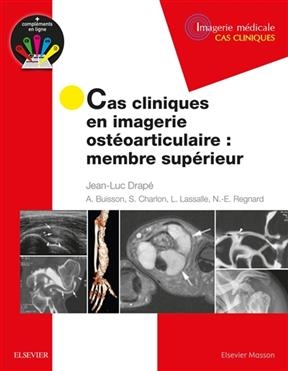 Cas cliniques en imagerie ost&eacute;oarticulaire : membre sup&eacute;rieur - Jean-Luc Drap&eacute;