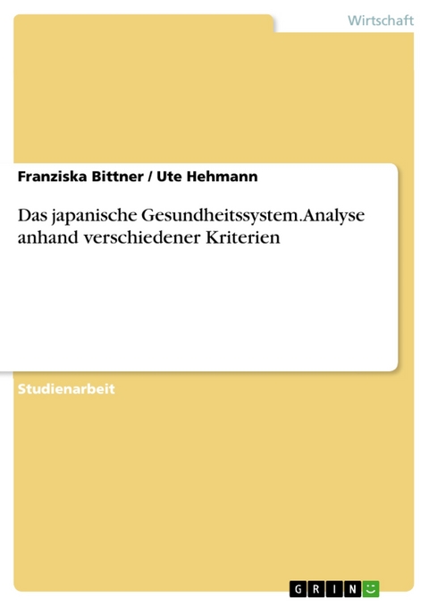 Das japanische Gesundheitssystem. Analyse anhand verschiedener Kriterien -  Franziska Bittner,  Ute Hehmann