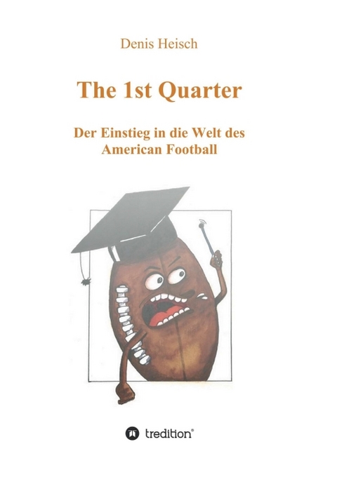 The 1st Quarter - Der Einstieg in die Welt des American Football - Denis Heisch