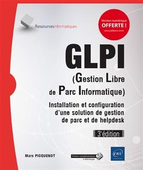 GLPI (gestion libre de parc informatique) : installation et configuration d'une solution de gestion de parc et de hel...