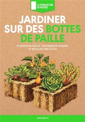 Jardiner sur des bottes de paille : plantation facile, désherbage minimal et récoltes précoces
