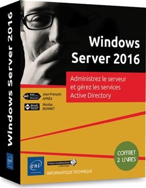 Windows Server 2016 : administrez le serveur et gérez les services Active directory (coffret 2 livres) - Jean-François Apréa, Nicolas Bonnet