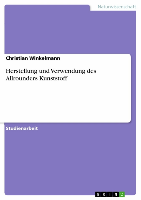 Herstellung und Verwendung des Allrounders Kunststoff -  Christian Winkelmann