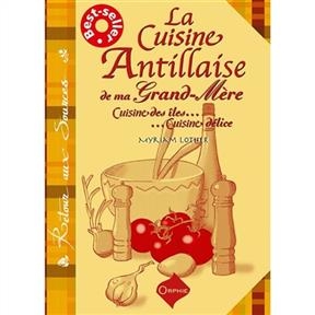 La cuisine antillaise de ma grand-mère : cuisine des îles... Cuisine délice : hommage à ma grand-mère