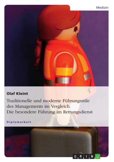 Traditionelle und moderne F&uuml;hrungsstile des Managements im Vergleich. Die besondere F&uuml;hrung im Rettungsdienst -  Olaf Kleint