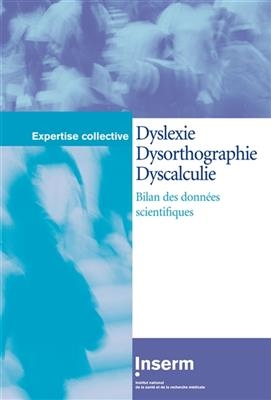 Dyslexie, dysorthographie, dyscalculie : bilan des donn&eacute;es scientifiques