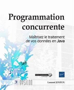 Programmation concurrente : maîtrisez le traitement de vos données en Java - Laurent Joyeux