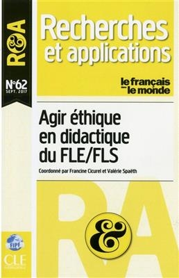 Fran&ccedil;ais dans le monde, recherches et applications (Le), n&deg; 62. Agir &eacute;thique en didactique du FLE-FLS - Francine Cicurel