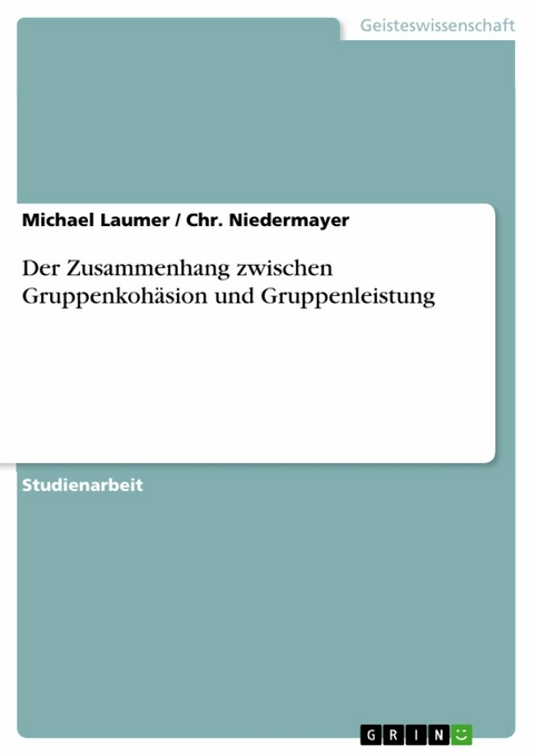 Der Zusammenhang zwischen Gruppenkoh&auml;sion und Gruppenleistung -  Michael Laumer,  Chr. Niedermayer
