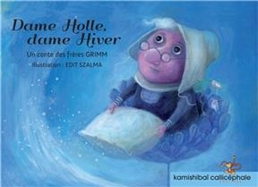 Dame Holle, dame Hiver - Jacob Grimm, Wilhelm Grimm, Edit Szalma