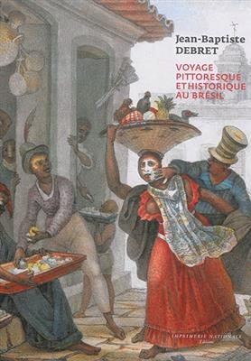 Voyage pittoresque et historique au Br&eacute;sil - Jean-Baptiste Debret