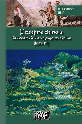 L'Empire chinois : souvenirs d'un voyage en Chine. Vol. 1 - Evariste-R&eacute;gis Huc