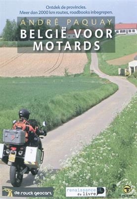Belgi&euml; voor motards : ontdek de provincies, meer dan 2000 km routes, roadbooks inbegrepen - Andr&eacute; Paquay