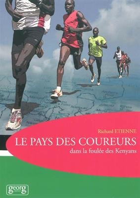 Le pays des coureurs : dans la foul&eacute;e des Kenyans - Richard Etienne