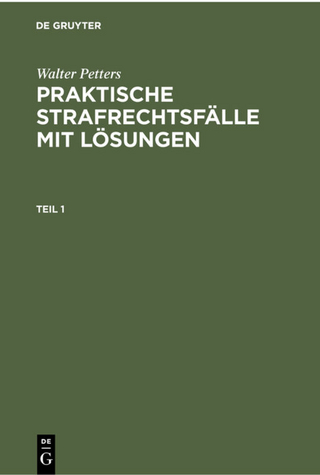 Walter Petters: Praktische Strafrechtsfälle mit Lösungen / Walter Petters: Praktische Strafrechtsfälle mit Lösungen. Teil 1
