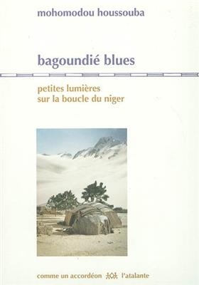 Bagoundi&eacute; blues : petites lumi&egrave;res sur la boucle du Niger - Mohomodou Houssouba