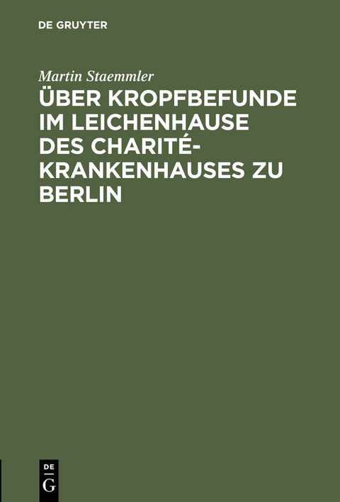 &Uuml;ber Kropfbefunde im Leichenhause des Charit&eacute;-Krankenhauses zu Berlin - Martin Staemmler