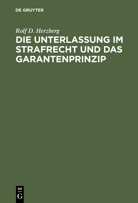 Die Unterlassung im Strafrecht und das Garantenprinzip - Rolf Dietrich Herzberg