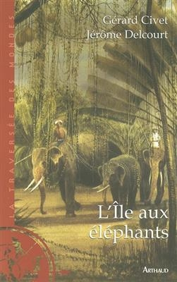 L'&icirc;le aux &eacute;l&eacute;phants - G&eacute;rard Civet, J&eacute;r&ocirc;me Delcourt