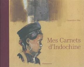Mes carnets d'Indochine : au fil des ethnies - Genevi&egrave;ve H&uuml;e