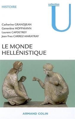 Le monde hell&eacute;nistique -  GRANDJEAN,  Hoffmann,  Capdetrey,  Carrez-Maratray