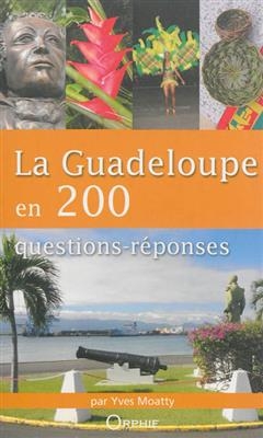 La Guadeloupe en 200 questions-r&eacute;ponses - Yves Moatty
