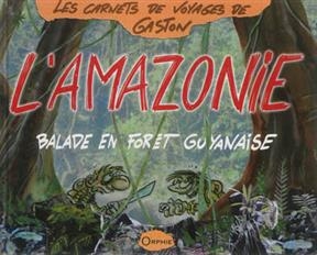 L'Amazonie : balade en for&ecirc;t guyanaise -  Gaston
