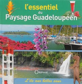 L'essentiel du paysage guadeloup&eacute;en : l'&icirc;le aux belles eaux - Yves Moatty, Roland Benard
