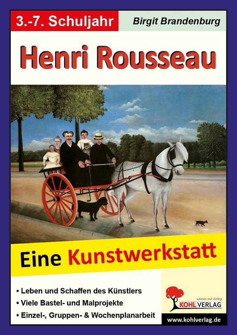 Henri Rousseau - Eine Kunstwerkstatt f&uuml;r 8- bis 12-J&auml;hrige -  Birgit Brandenburg