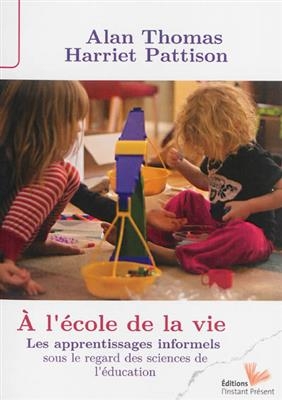 A l'école de la vie : les apprentissages informels sous le regard des sciences de l'éducation