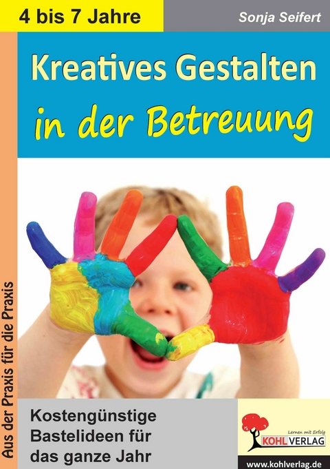 Kreatives Gestalten in der Betreuung f&uuml;r Kindergarten, Vorschule und Grundschule -  Sonja Seifert