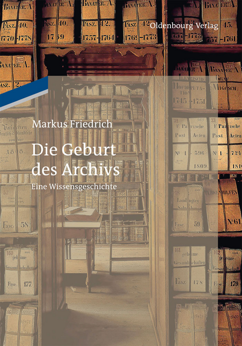 Die Geburt des Archivs - Markus Friedrich