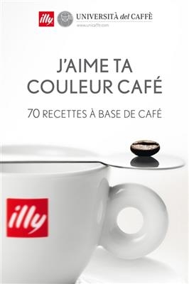 J'aime ta couleur café : 70 recettes à base de café