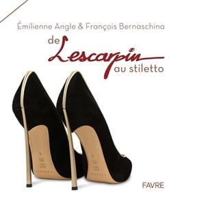 De l'escarpin au stiletto - Emilienne Angle, Fran&ccedil;ois Bernaschina