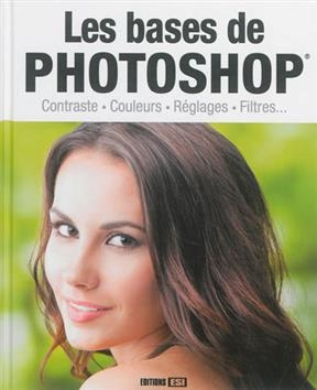 Les bases de Photoshop : contraste, couleurs, réglages, filtres...