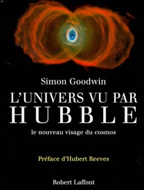 L'univers vu par Hubble : le nouveau visage du cosmos - Simon Goodwin