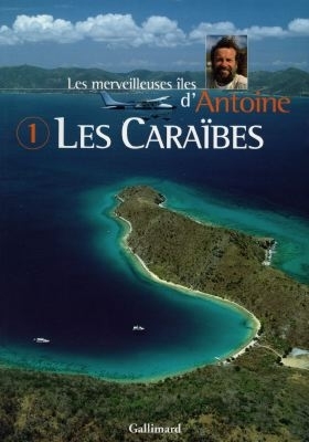 Les merveilleuses &icirc;les d'Antoine. Vol. 1. Les Cara&iuml;bes -  Antoine