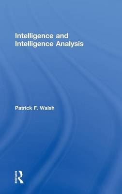 Intelligence and Intelligence Analysis -  Patrick Walsh