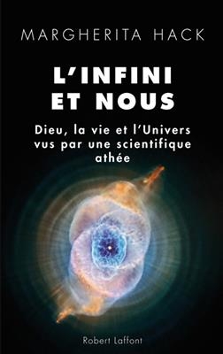 L'infini et nous : Dieu, la vie et l'univers vus par une scientifique ath&eacute;e - Margherita Hack