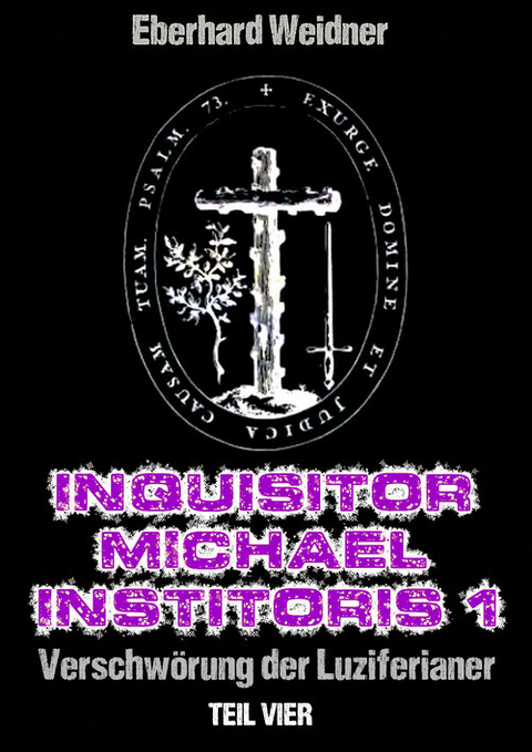 INQUISITOR MICHAEL INSTITORIS 1 - Teil Vier - Eberhard Weidner