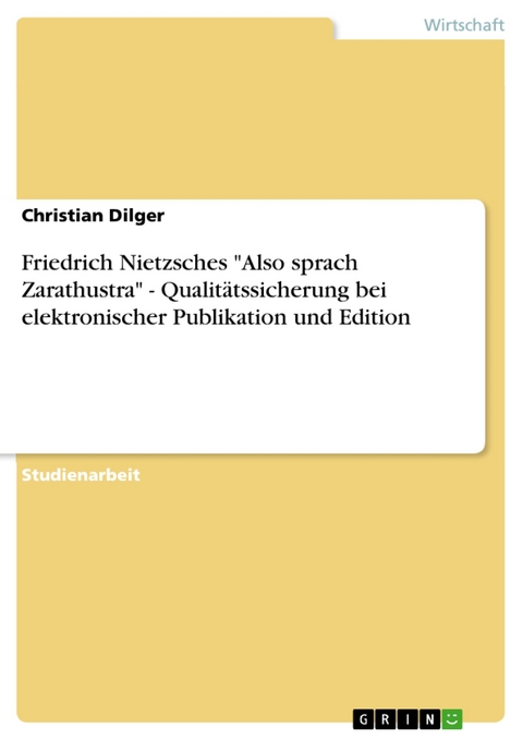 Friedrich Nietzsches 'Also sprach Zarathustra' - Qualit&auml;tssicherung bei elektronischer Publikation und Edition -  Christian Dilger