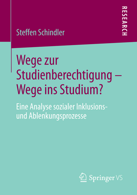 Wege zur Studienberechtigung &ndash; Wege ins Studium? - Steffen Schindler