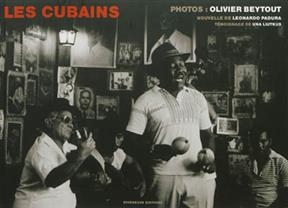 Les Cubains : r&eacute;cit photographique, t&eacute;moignage pour le futur - Olivier Beytout, Leonardo Padura, Una Liutkus