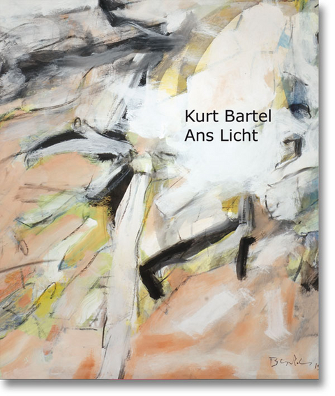 Kurt Bartel &ndash; Ans Licht - Kurt Bartel